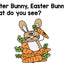 Easter Bunny, Easter Bunny, What Do You See? Emergent Reader